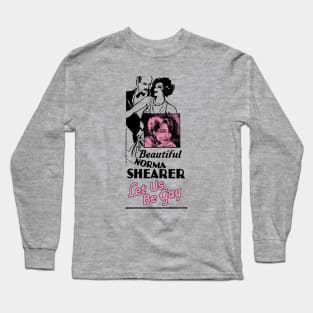 Let Us Be Gay Norma Shearer - Front & Back design! Long Sleeve T-Shirt